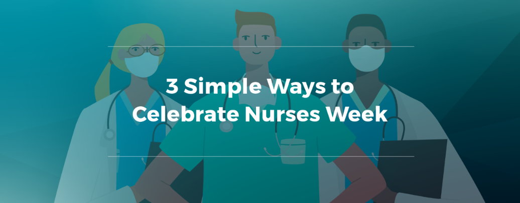 3 Simple Ways to Celebrate Nurses Week